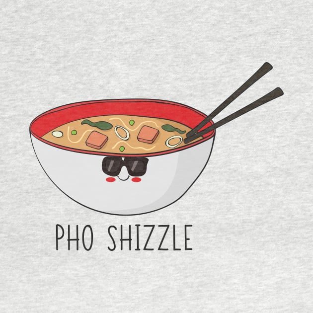 Pho Shizzle! Funny Asian Food Pho Bowl Design by Dreamy Panda Designs